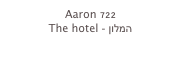 Aaron 722
The hotel - המלון