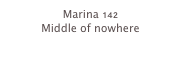 Marina 142
Middle of nowhere