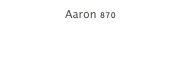 Aaron 870