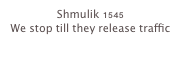 Shmulik 1545
We stop till they release traffic