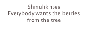 Shmulik 1586
Everybody wants the berries from the tree
