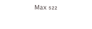 Max 522