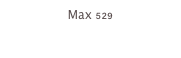Max 529