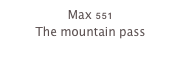 Max 551
The mountain pass