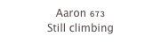 Aaron 673
Still climbing
