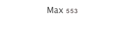 Max 553