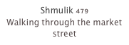 Shmulik 479
Walking through the market street