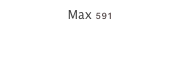 Max 591