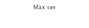 Max 589